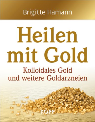  - Heilen mit Gold: Kolloidales Gold und weitere Goldarzneien