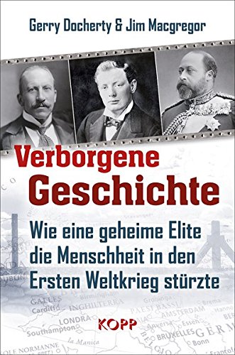  - Verborgene Geschichte: Wie eine geheime Elite die Menschheit in den Ersten Weltkrieg stürzte