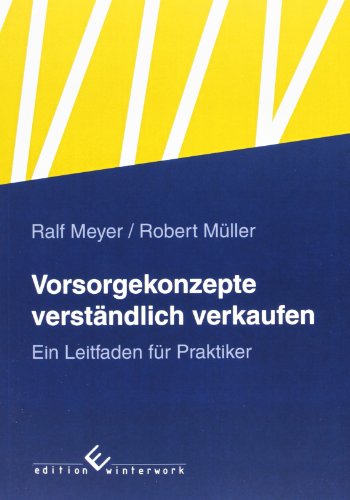  - Vorsorgekonzepte verständlich verkaufen: Ein Leitfaden für Praktiker