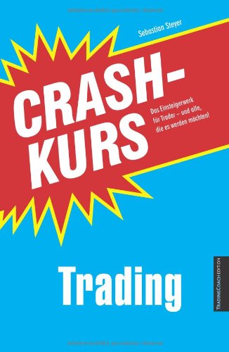  - Crashkurs Trading: Das Einsteigerwerk für Trader - und alle, die es werden möchten!