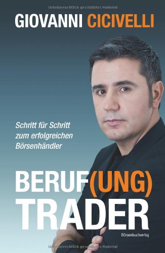  - Beruf(ung) Trader: Schritt für Schritt zum erfolgreichen Börsenhändler