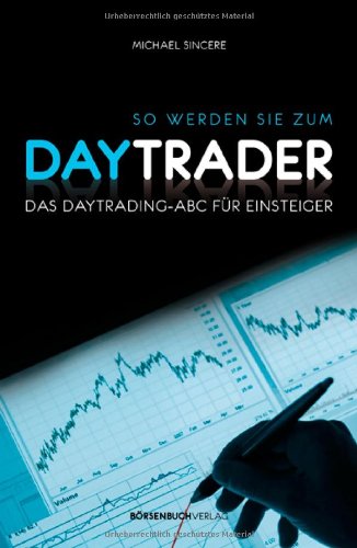  - So werden Sie zum Daytrader: Das Daytrading-ABC für Einsteiger