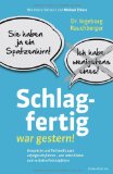  - Die neue Schlagfertigkeit: Schnell, überraschend und sympathisch. Was Sie von Obama, Merkel, Klitschko & Co. lernen können