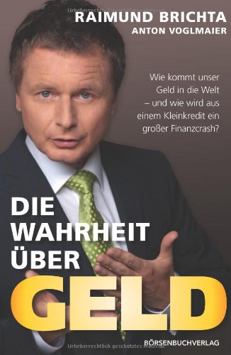  - Die Wahrheit über Geld: Wie kommt unser Geld in die Welt - und wie wird aus einem Kleinkredit ein großer Finanzcrash?