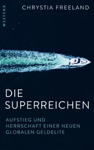  - Die Superreichen: Aufstieg und Herrschaft einer neuen globalen Geldelite