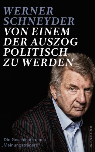  - Von einem, der auszog, politisch zu werden: Die Geschichte eines Meinungsträgers