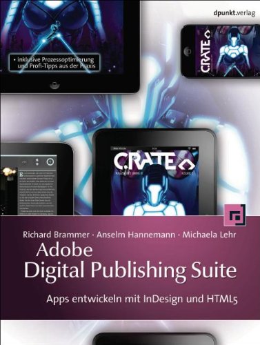  - Adobe Digital Publishing Suite: Apps entwickeln mit InDesign und HTML5 inklusive Prozessoptimierung und Profi-Tipps aus der Praxis