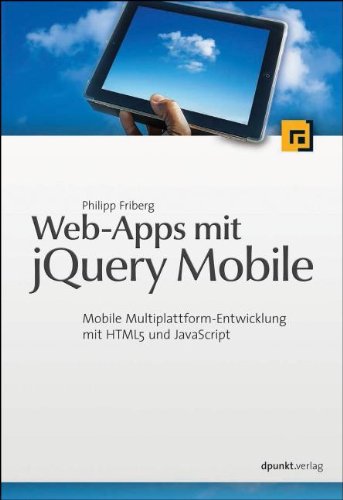 Friberg, Philipp - Web-Apps mit jQuery Mobile: Mobile Multiplattform-Entwicklung mit HTML5 und JavaScript