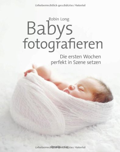  - Babys fotografieren: Die ersten Wochen perfekt in Szene setzen