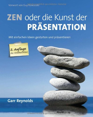  - Zen oder die Kunst der Präsentation: Mit einfachen Ideen gestalten und präsentieren