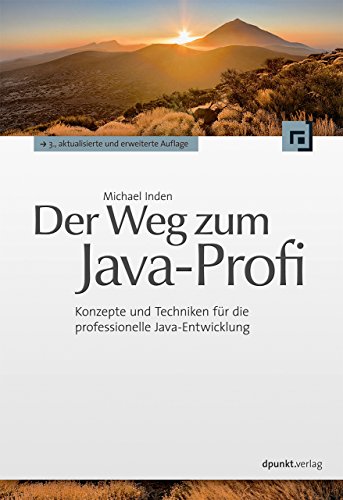  - Der Weg zum Java-Profi: Konzepte und Techniken für die professionelle Java-Entwicklung