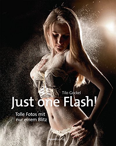  - Just one Flash!: Tolle Fotos mit nur einem Blitz