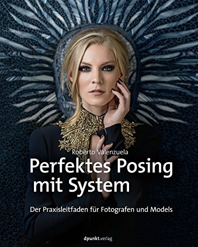  - Perfektes Posing mit System: Der Praxisleitfaden für Fotografen und Models