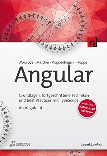  - Angular: Grundlagen, fortgeschrittene Techniken und Best Practices mit TypeScript – ab Angular 4 (iX-Edition)