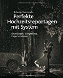  - Beruf Hochzeitsfotograf: Einstieg in einen kreativen Beruf (mitp Edition ProfiFoto)