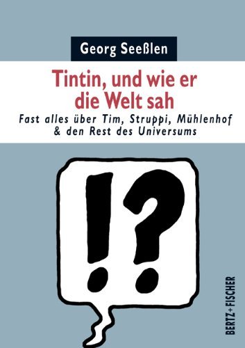  - Tintin, und wie er die Welt sah: Fast alles über Tim, Struppi, Mühlenhof & den Rest des Universums