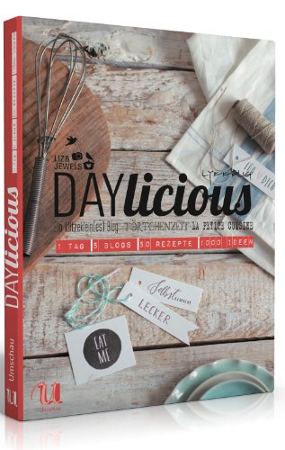  - DAYlicious: 1 Tag, 5 Blogs, 50 Rezepte, 1000 Ideen