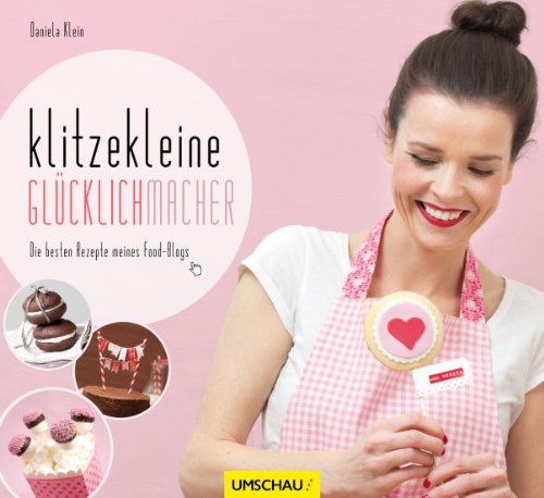  - Klitzekleine Glücklichmacher: Die besten Rezepte meines Food-Blogs