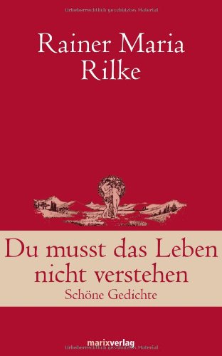 Rilke, Rainer Maria - Du musst das Leben nicht verstehen: Schöne Gedichte