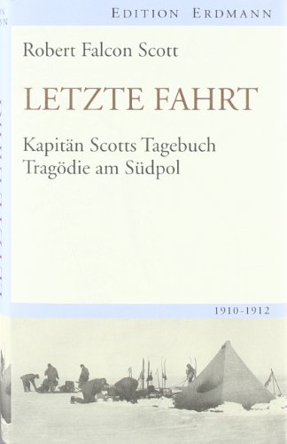  - Letzte Fahrt: Kapitän Scotts Tagebuch - Tragödie am Südpol. 1910-1912