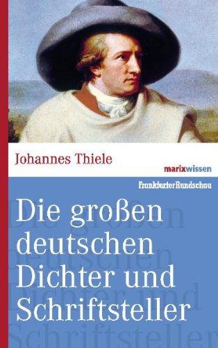  - Die großen deutschen Dichter und Schriftsteller. (marixwissen)