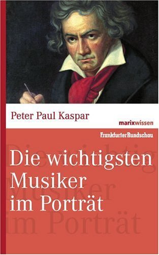  - Die wichtigsten Musiker im Portrait. marixwissen