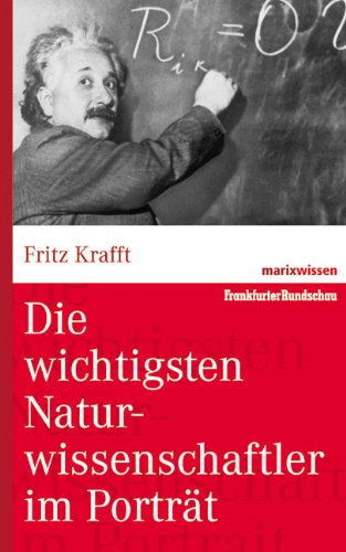  - Die wichtigsten Naturwissenschaftler im Porträt (marixwissen)