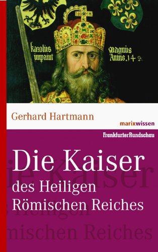  - Reihe marixwissen: Die Kaiser des Heiligen Römischen Reiches