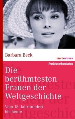  - Die berühmtesten Frauen der Weltgeschichte: Vom 18. Jahrhundert bis heute