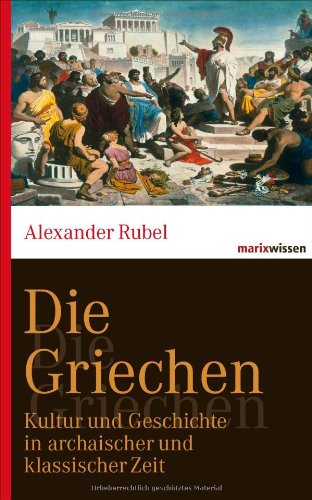  - Die Griechen: Kultur und Geschichte in archaischer und klassischer Zeit