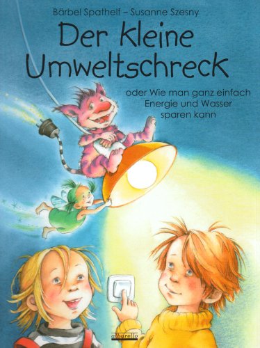  - Der kleine Umweltschreck: oder Wie man ganz einfach Energie und Wasser sparen kann