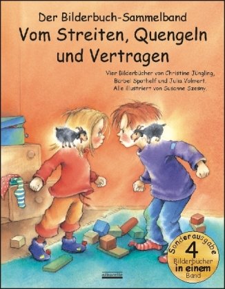  - Vom Streiten, Quengeln und Vertragen Bilderbuch-Sammelband: Vier Bilderbuch-Hits in einem Band: Die kleinen Streithammel; Der kleine, freche ... Nicht flunkern, kleiner Prinz