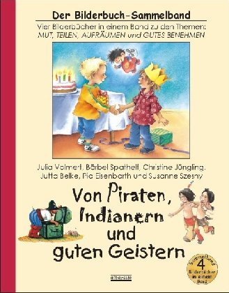  - Von Piraten, Indianern und guten Geistern: Vier Bilderbücher in einem Sammelband zu den Themen: Mut, Teilen, Aufräumen und Gutes Benehmen