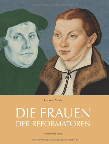  - Die Frauen der Reformatoren