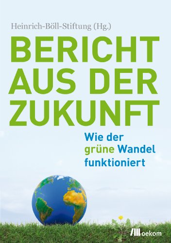  - Bericht aus der Zukunft: Wie der grüne Wandel funktioniert