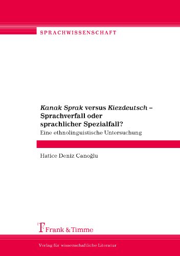  - Kanak Sprak versus Kiezdeutsch - Sprachverfall oder sprachlicher Spezialfall?: Eine ethnolinguistische Untersuchung