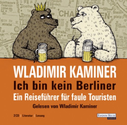  - Ich bin kein Berliner: Ein Reiseführer für faule Touristen