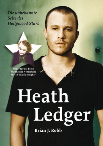  - Heath Ledger. Die unbekannte Seite des Hollywood Stars