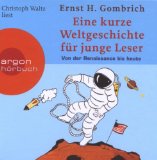 Gombrich , Ernst H. - Eine kurze Weltgeschichte für junge Leser - Von den Anfängen bis zum Mittelalter (gelesen von Christoph Waltzt)