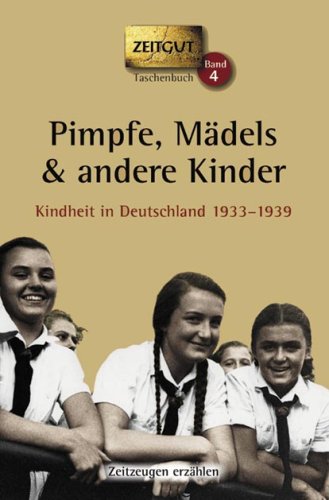  - Pimpfe, Mädels & andere Kinder. Kindheit in Deutschland 1933-1939.  Geschichten und Berichte von Zeitzeugen