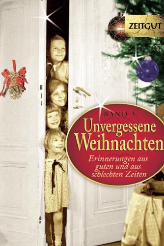  - Unvergessene Weihnachten - Band 3: Zeitzeugen-Erinnerungen aus heiteren und aus schweren Zeiten