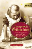  - Unvergessene Weihnachten 1: 38 Erinnerungen aus guten und aus schlechten Zeiten. 1918-1959