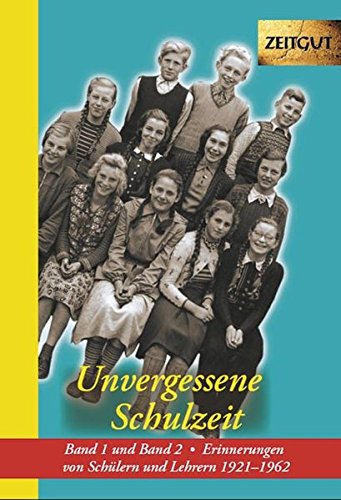  - Unvergessene Schulzeit. Band 1 und 2: Erinnerungen von Schülern und Lehrern 1921-1962 (Zeitgut - Auswahl)