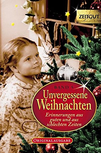  - Unvergessene Weihnachten - Band 5: Zeitzeugen-Erinnerungen aus heiteren und aus schweren Zeiten (Zeitgut)