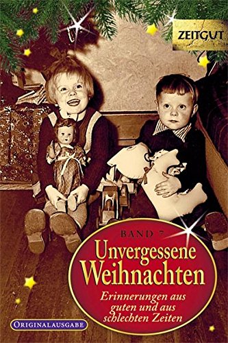  - Unvergessene Weihnachten - Band 7: Zeitzeugen-Erinnerungen aus heiteren und aus schweren Zeiten (Zeitgut)