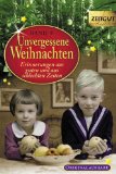  - Unvergessene Weihnachten - Band 10: Zeitzeugen-Erinnerungen aus guten und aus schlechten Zeiten