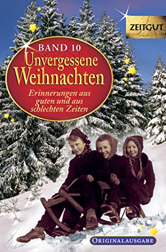  - Unvergessene Weihnachten - Band 10: Zeitzeugen-Erinnerungen aus guten und aus schlechten Zeiten