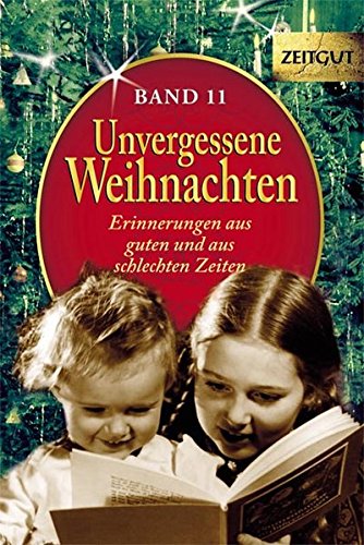  - Unvergessene Weihnachten - Band 11: Zeitzeugen-Erinnerungen aus guten und aus schlechten Zeiten (Zeitgut)