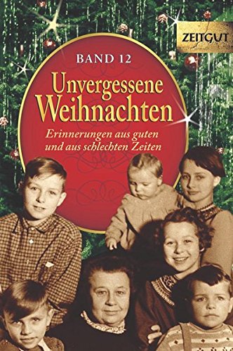  - Unvergessene Weihnachten - Band 12: Zeitzeugen-Erinnerungen aus guten und aus schlechten Zeiten (Zeitgut)