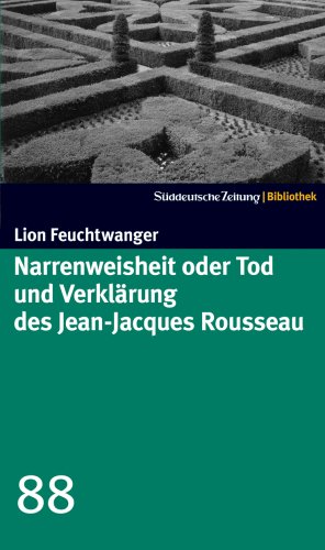  - Narrenweisheit oder Tod und Verklärung des Jean Jacques Rousseau. SZ-Bibliothek Band 88